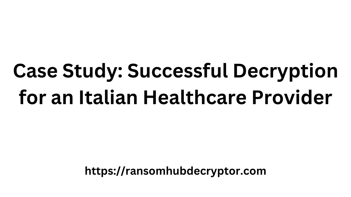 Case Study: Successful Decryption for an Italian Healthcare Provider