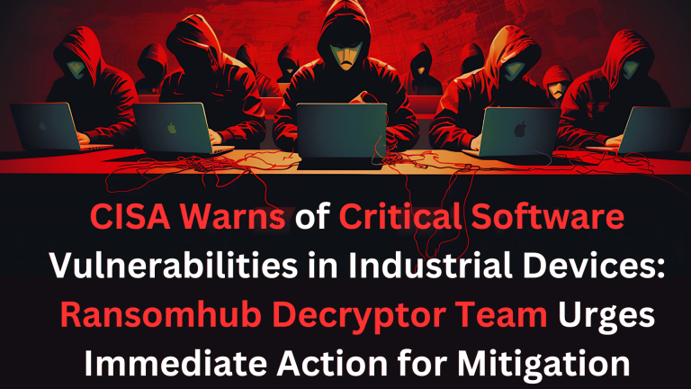 CISA Warns of Critical Software Vulnerabilities in Industrial Devices: Ransomhub Decryptor Team Urges Immediate Action for Mitigation