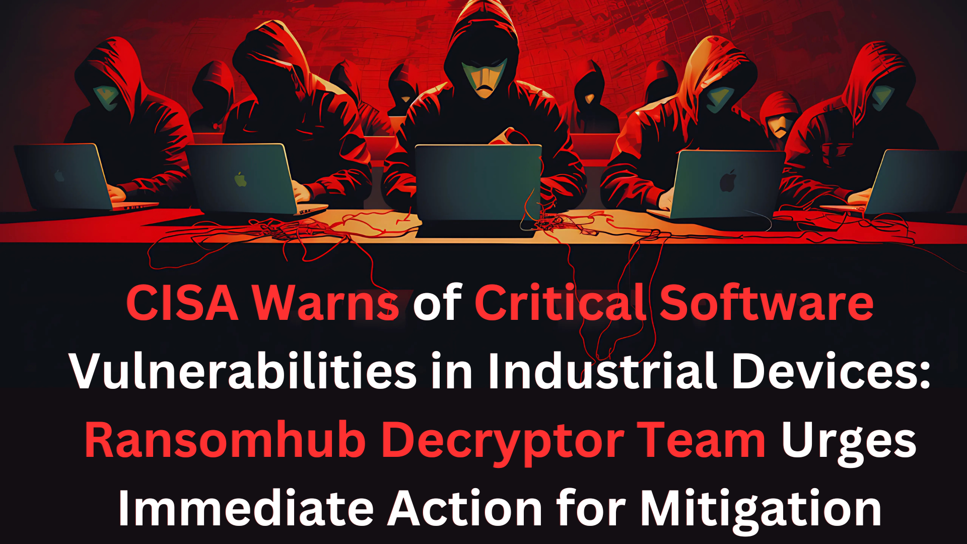 CISA Warns of Critical Software Vulnerabilities in Industrial Devices: Ransomhub Decryptor Team Urges Immediate Action for Mitigation